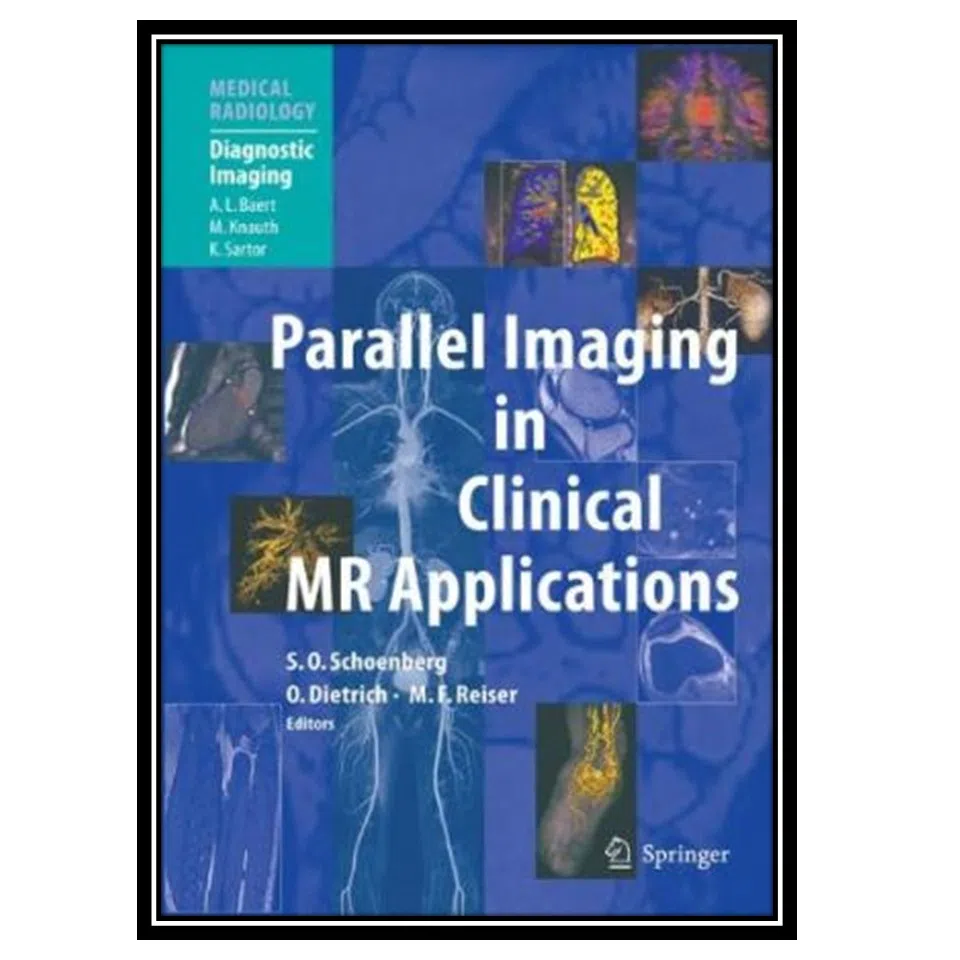 کتاب Parallel Imaging in Clinical MR Applications اثر جمعی از نویسندگان انتشارات مؤلفین طلایی