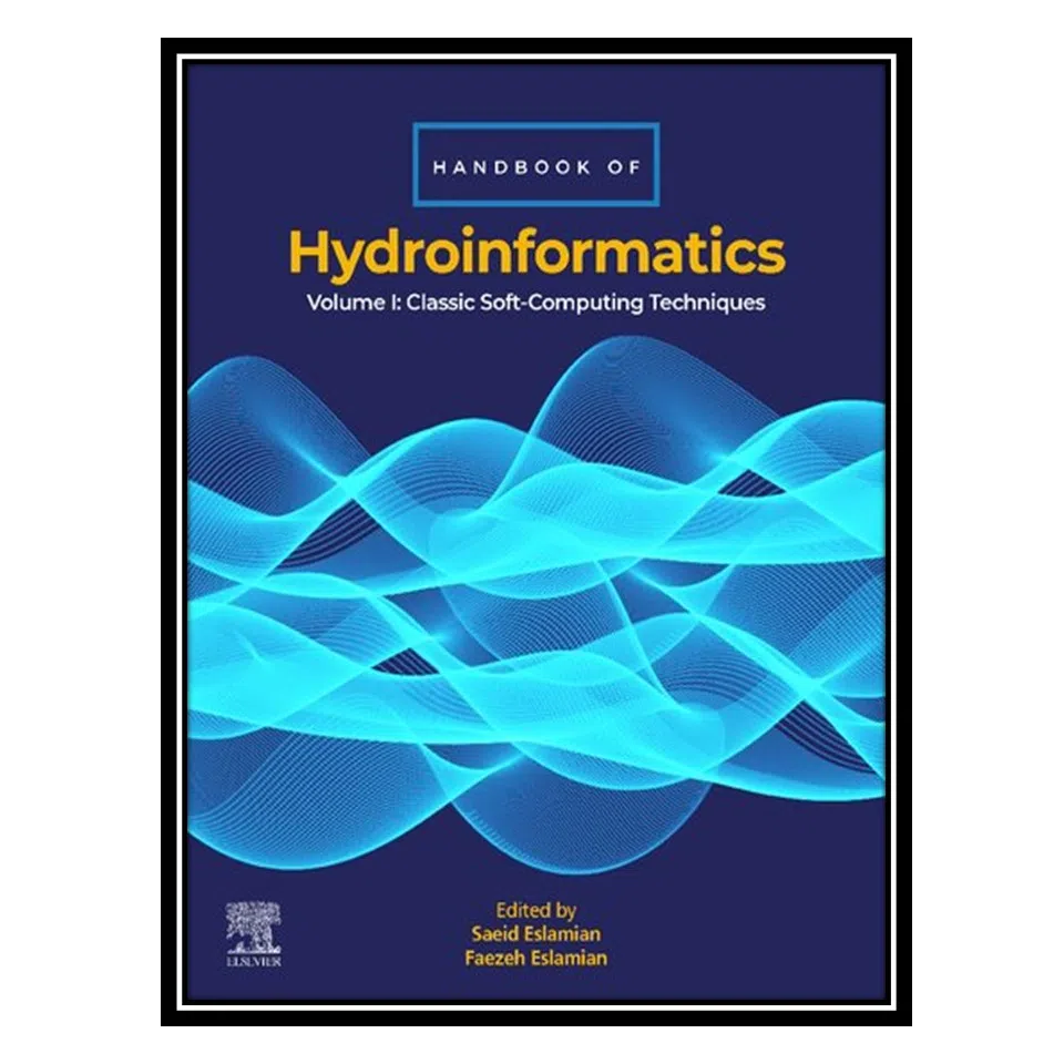 کتاب Handbook of HydroInformatics: Volume I: Classic Soft-Computing Techniques اثر Saeid Eslamian, Faezeh Eslamian انتشارات مؤلفین طلایی