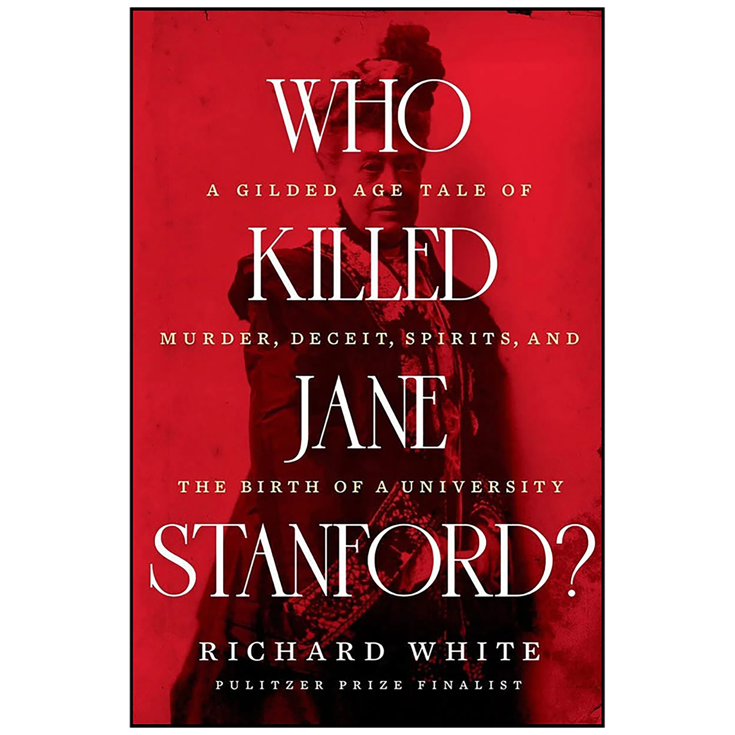 کتاب Who Killed Jane Stanford? اثر Richard White انتشارات W. W. Norton Company