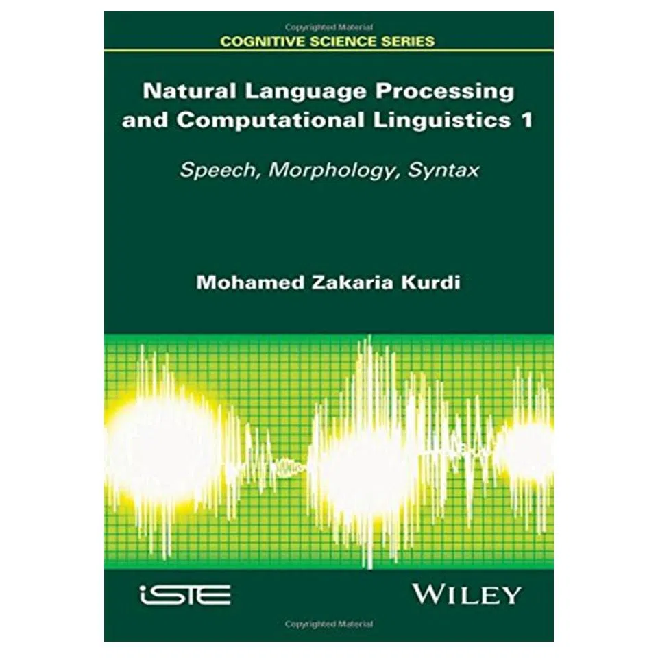 کتاب Natural Language Processing and Computational Linguistics: Speech, Morphology and Syntax اثر Mohamed Zakaria Kurdi انتشارات مؤلفین طلایی