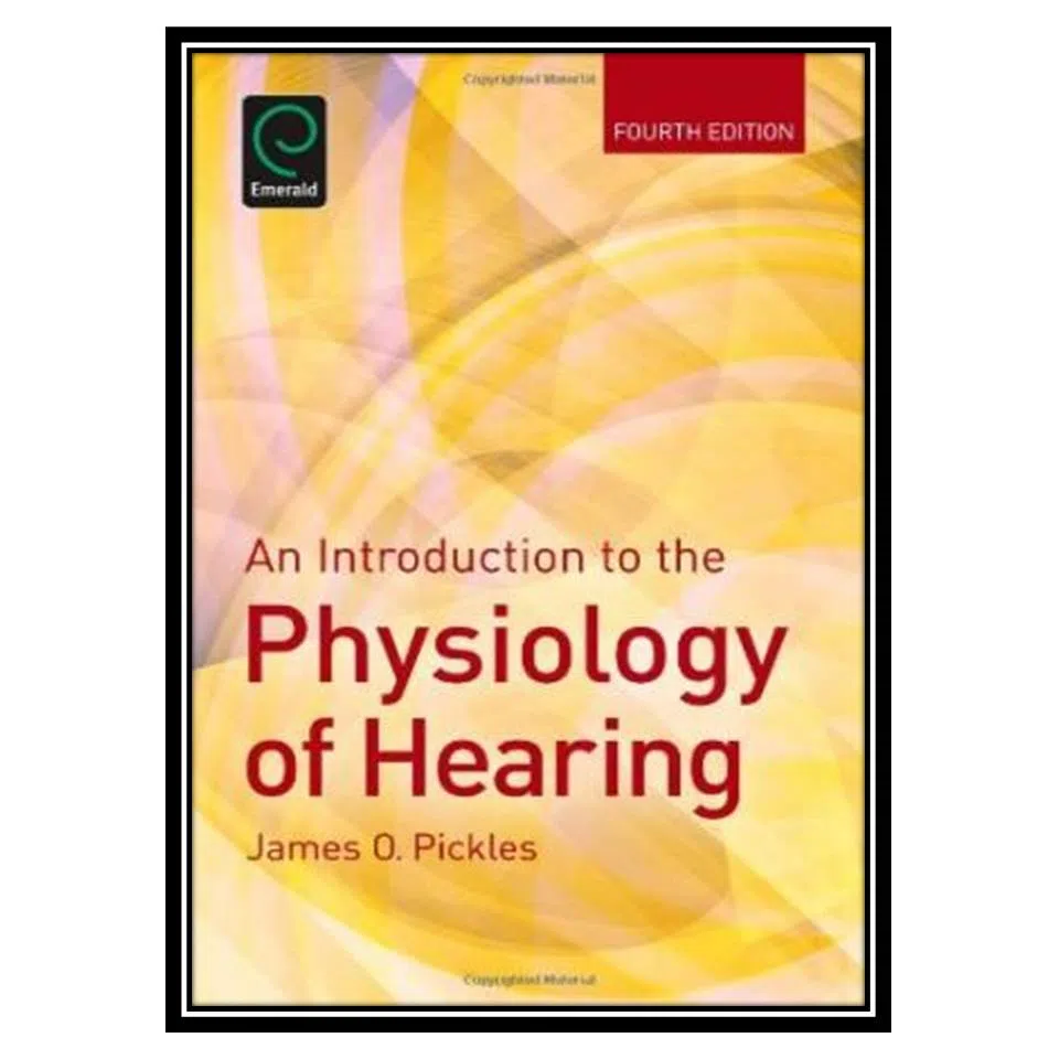 کتاب An Introduction to the Physiology of Hearing اثر James O. Pickles انتشارات مؤلفین طلایی