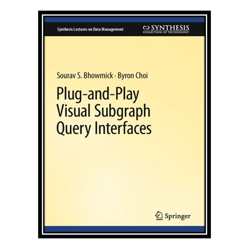 کتاب Plug-and-Play Visual Subgraph Query Interfaces اثر Sourav S. Bhowmick and Byron Choi انتشارات مؤلفین طلایی