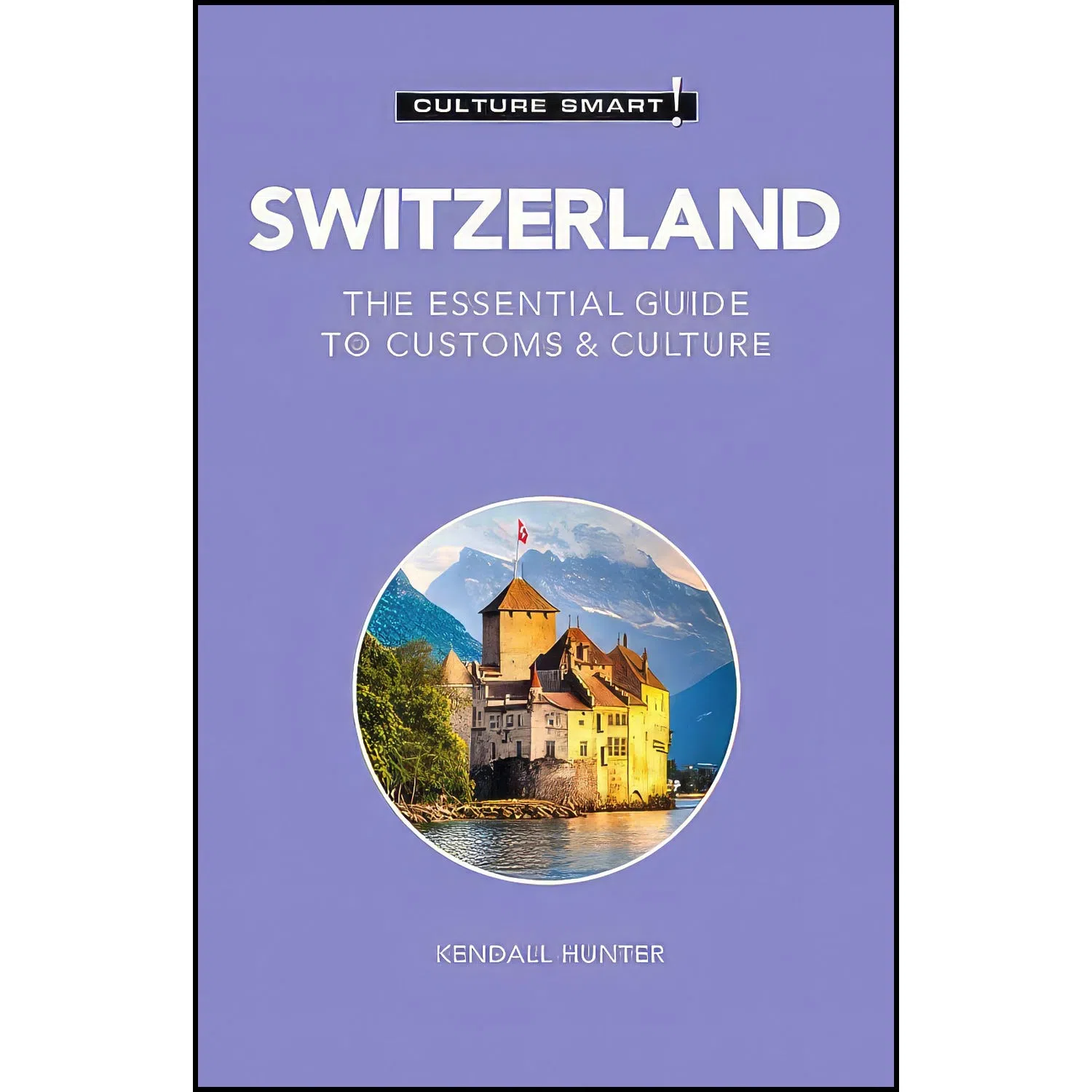 کتاب Switzerland - Culture Smart! اثر Culture Smart! and Kendall Hunter انتشارات Kuperard