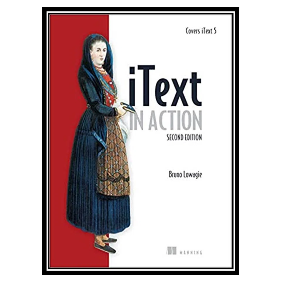 کتاب iText in Action: Covers iText 5, 2nd Edition اثر Bruno Lowagie انتشارات مؤلفین طلایی