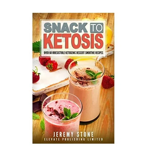 کتاب Snack To Ketosis Over 60 Irresistible Ketogenic Dessert Smoothie Recipes اثر Jeremy Stone انتشارات Elevate