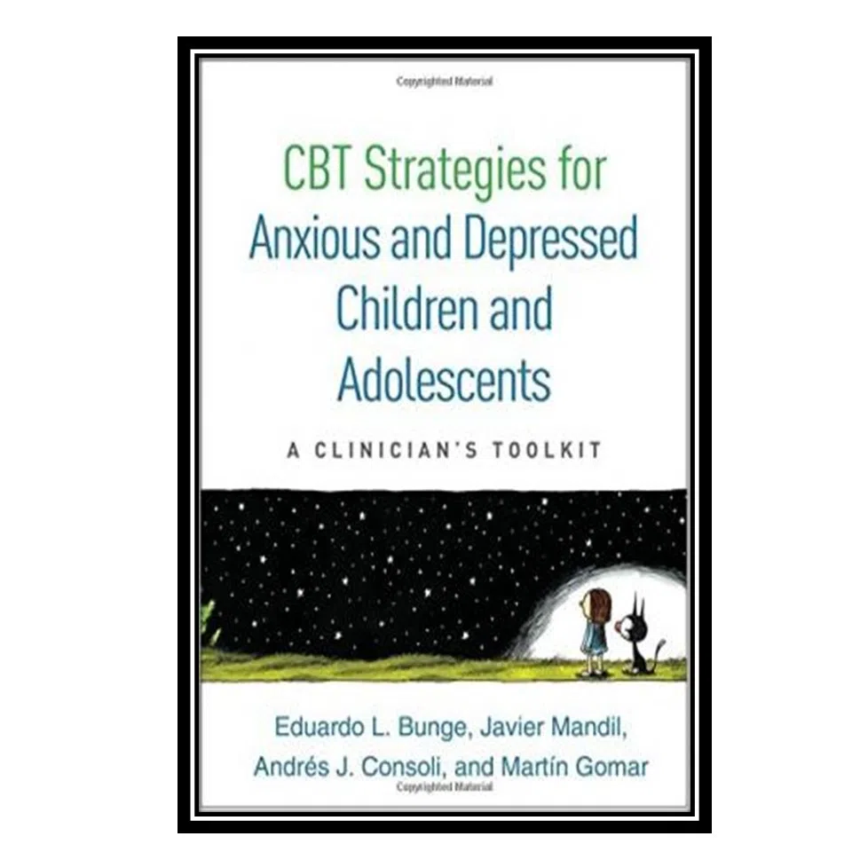 کتاب CBT Strategies for Anxious and Depressed Children and Adolescents: A Clinician’s Toolkit اثر جمعي از نويسندگان انتشارات مؤلفین طلایی