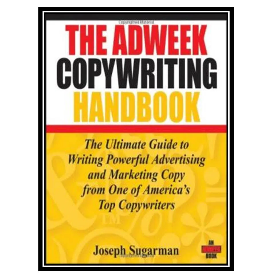 کتاب The Adweek Copywriting Handbook: The Ultimate Guide to Writing Powerful Advertising and Marketing Copy from One of America's Top Copywriters اثر Joseph Sugarman انتشارات مؤلفین طلایی