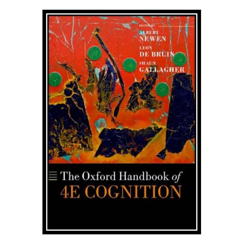 کتاب The Oxford Handbook of 4E Cognition اثر جمعی از نویسندگان انتشارات مؤلفین طلایی