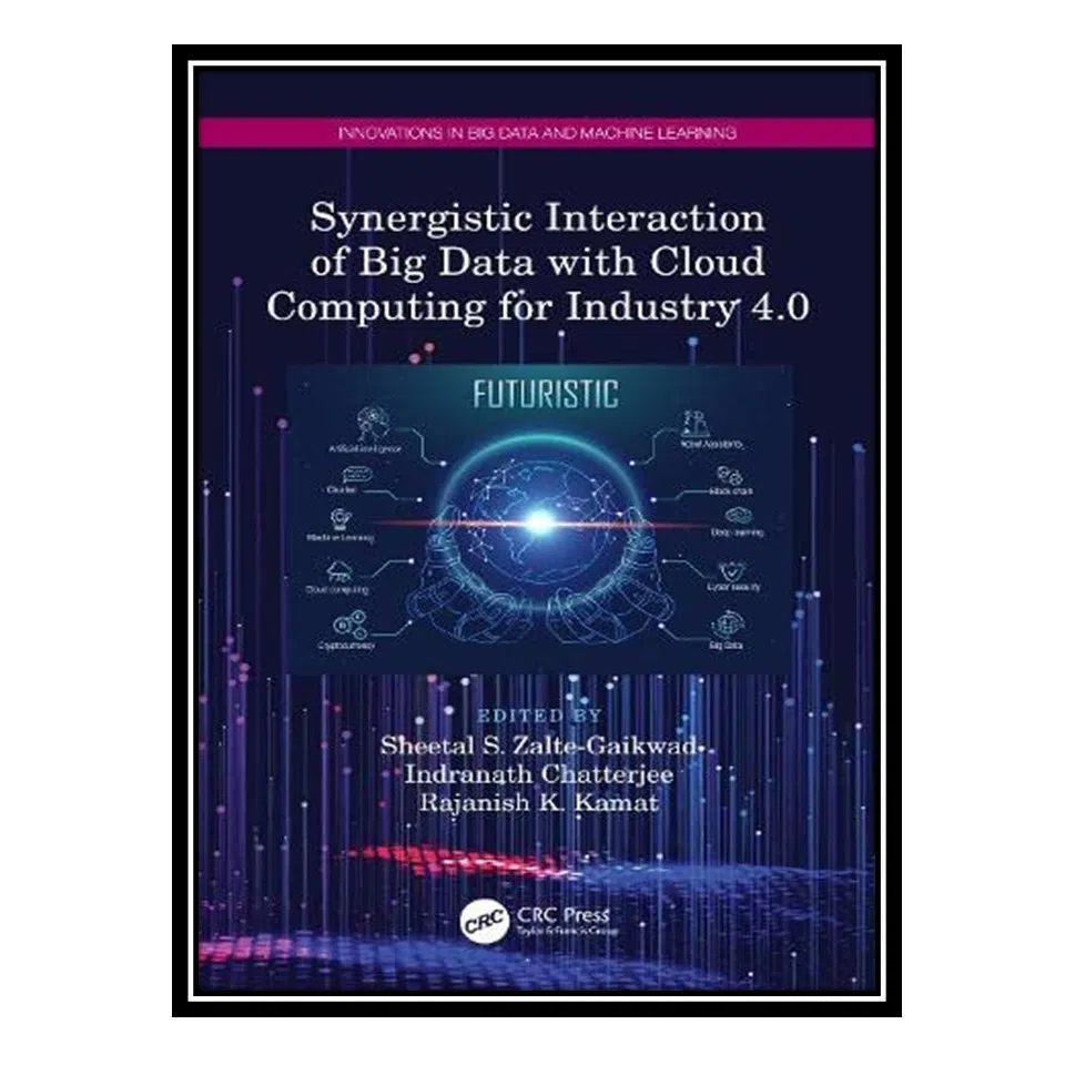 کتاب Synergistic Interaction of Big Data with Cloud Computing for Industry 4.0 اثر جمعی از نویسندگان انتشارات مؤلفین طلایی