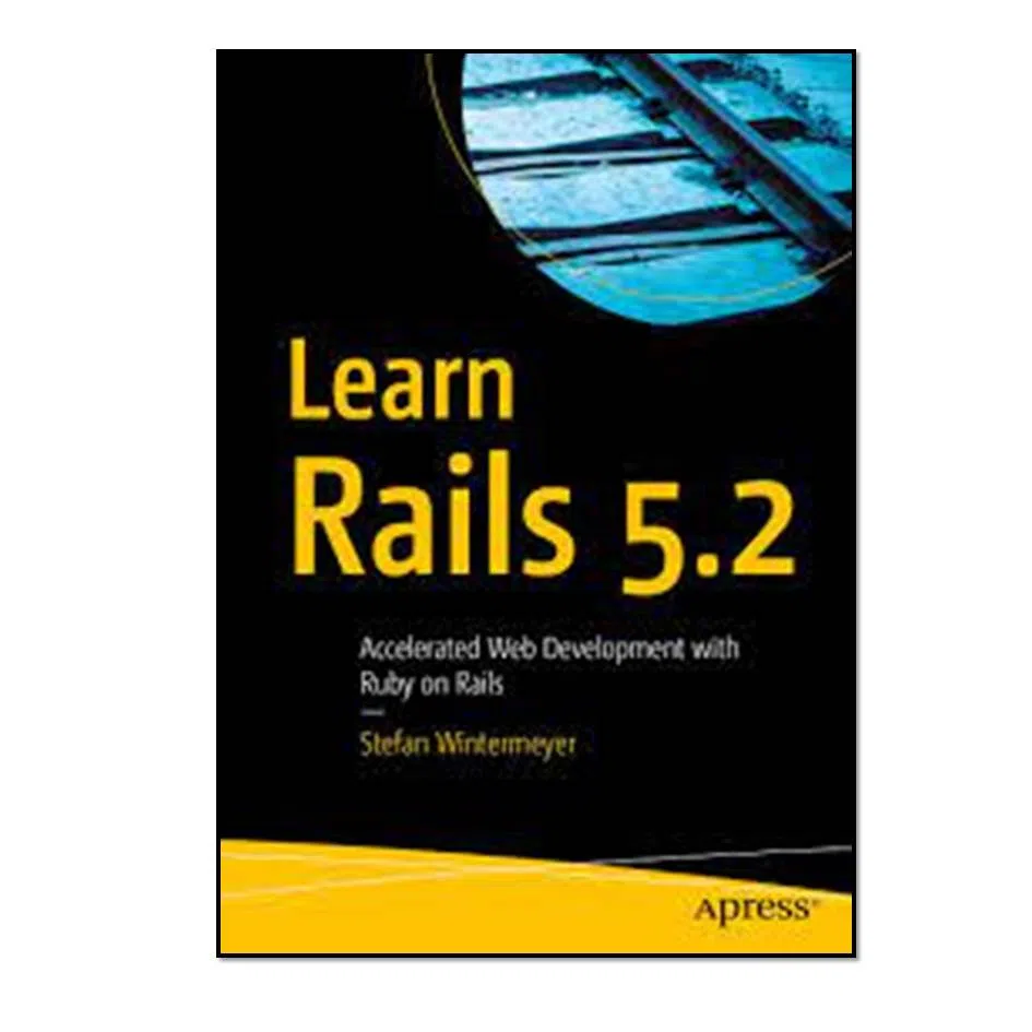 کتاب Learn Rails 5.2: Accelerated Web Development with Ruby on Rails اثر Stefan Wintermeyer انتشارات مؤلفین طلایی