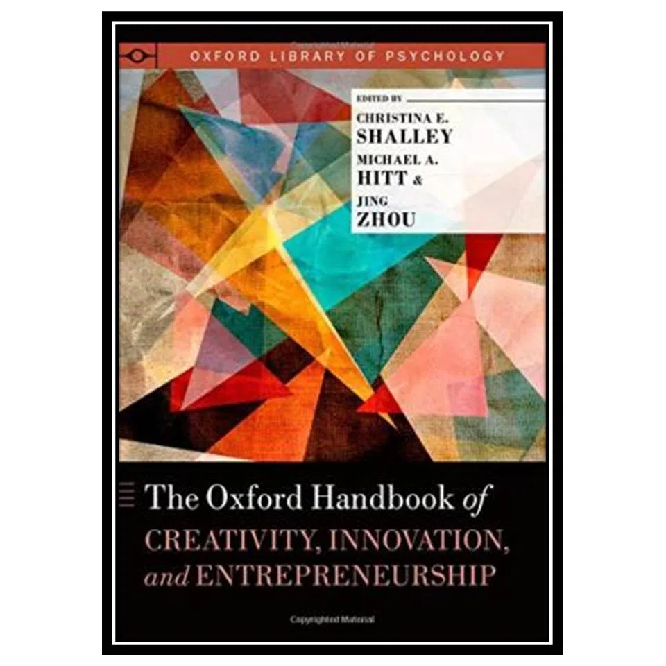 کتاب The Oxford Handbook of Creativity, Innovation, and Entrepreneurship اثر جمعی از نویسندگان انتشارات مؤلفین طلایی