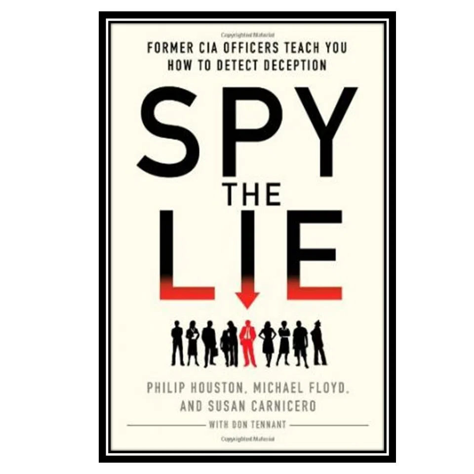 کتاب Spy the Lie: Former CIA Officers Teach You How to Detect Deception اثر جمعي از نويسندگان انتشارات مؤلفین طلایی