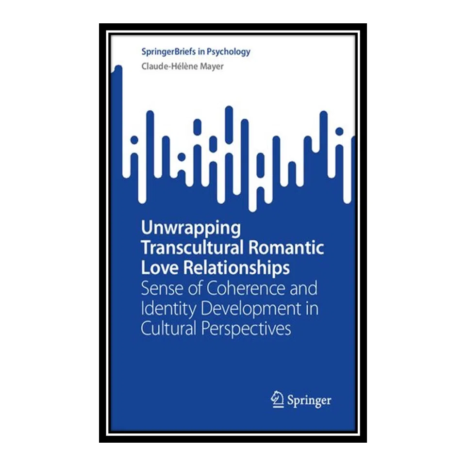 کتاب Unwrapping Transcultural Romantic Love Relationships اثر Claude-Hélène Mayer انتشارات مؤلفین طلایی