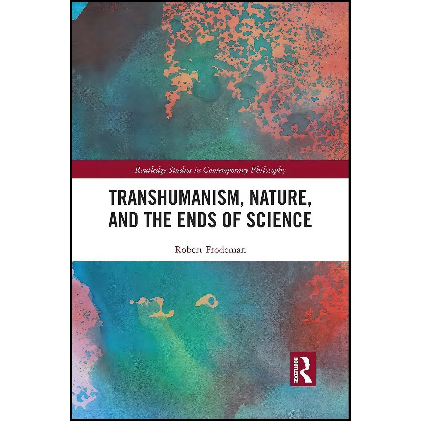 کتاب Transhumanism, Nature, and the Ends of Science اثر Robert Frodeman انتشارات Routledge