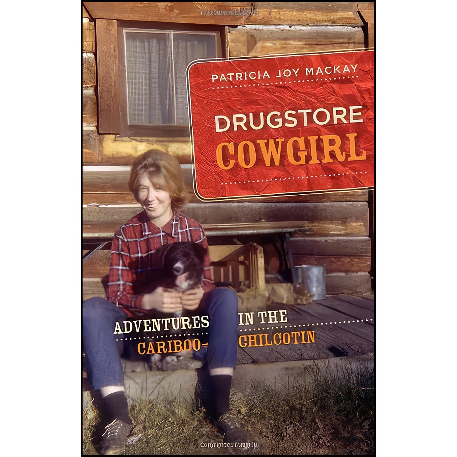 کتاب Drugstore Cowgirl اثر Patricia Joy MacKay انتشارات Heritage House Publishing