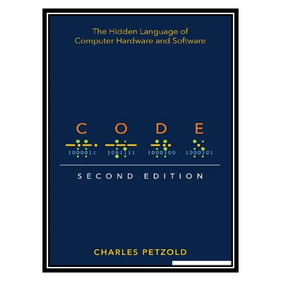 کتاب Code: The Hidden Language of Computer Hardware and Software اثر Charles Petzold انتشارات مؤلفین طلایی
