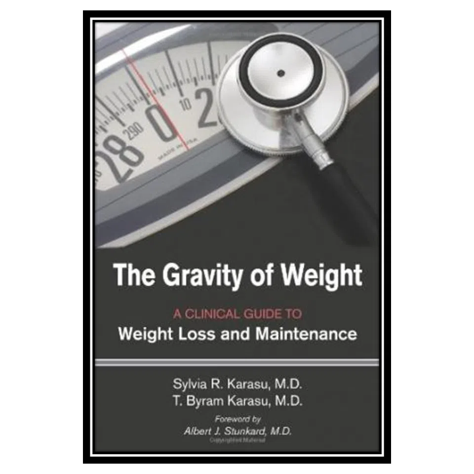 کتاب The Gravity of Weight: A Clinical Guide to Weight Loss and Maintenance اثر Sylvia R. Karasu, T. Byram Karasu انتشارات مؤلفین طلایی
