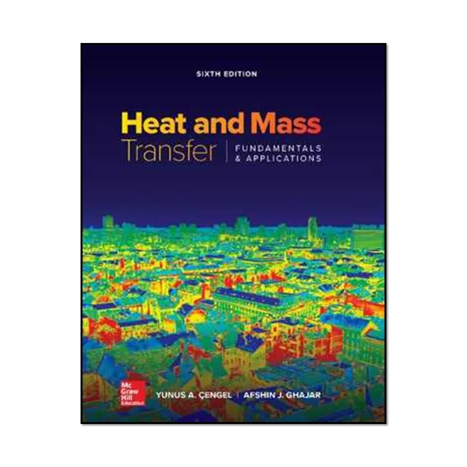 کتاب Heat and Mass Transfer Fundamentals and Applications 6th Edition اثر Yunus Cengel and Afshin Ghajar انتشارات مؤلفین طلایی