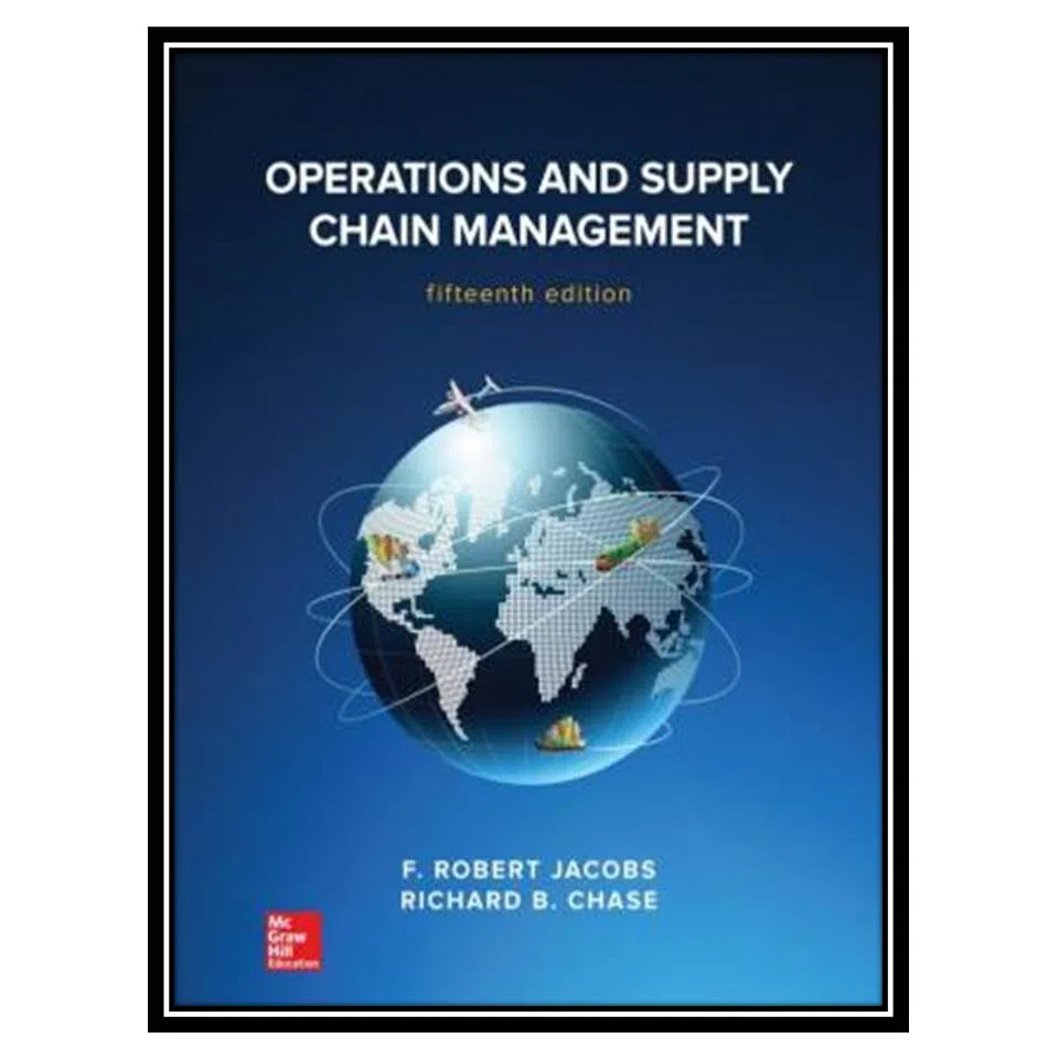 کتاب Operations and Supply Chain Management اثر F. Robert Jacobs& Richard B. Chase انتشارات مؤلفین طلایی