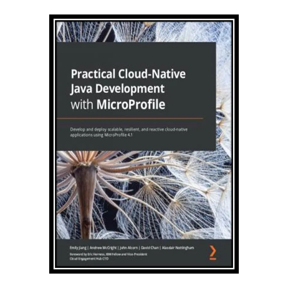 کتاب Practical Cloud-Native Java Development with MicroProfile اثر جمعی از نویسندگان انتشارات مؤلفین طلایی