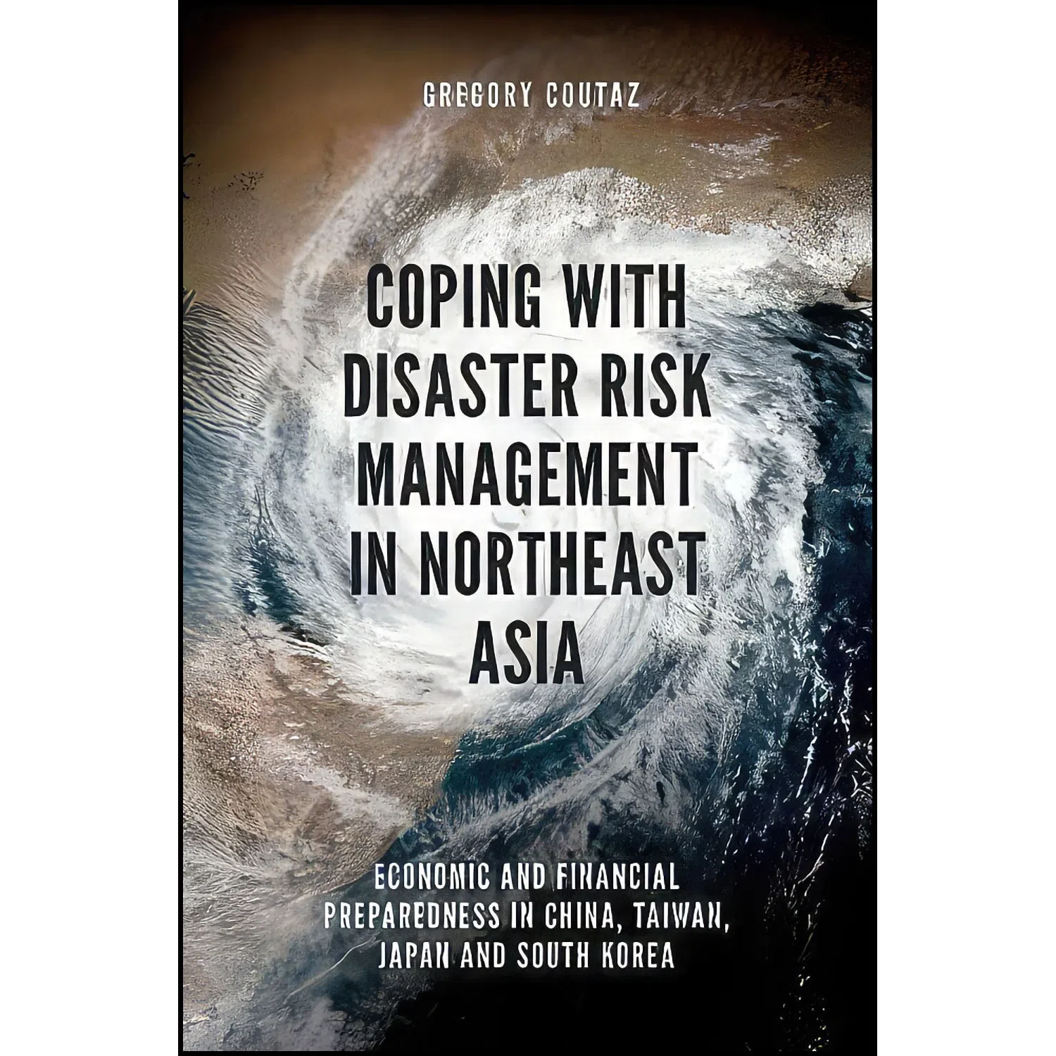 کتاب Coping With Disaster Risk Management in Northeast Asia اثر Gregory Coutaz انتشارات Emerald Publishing