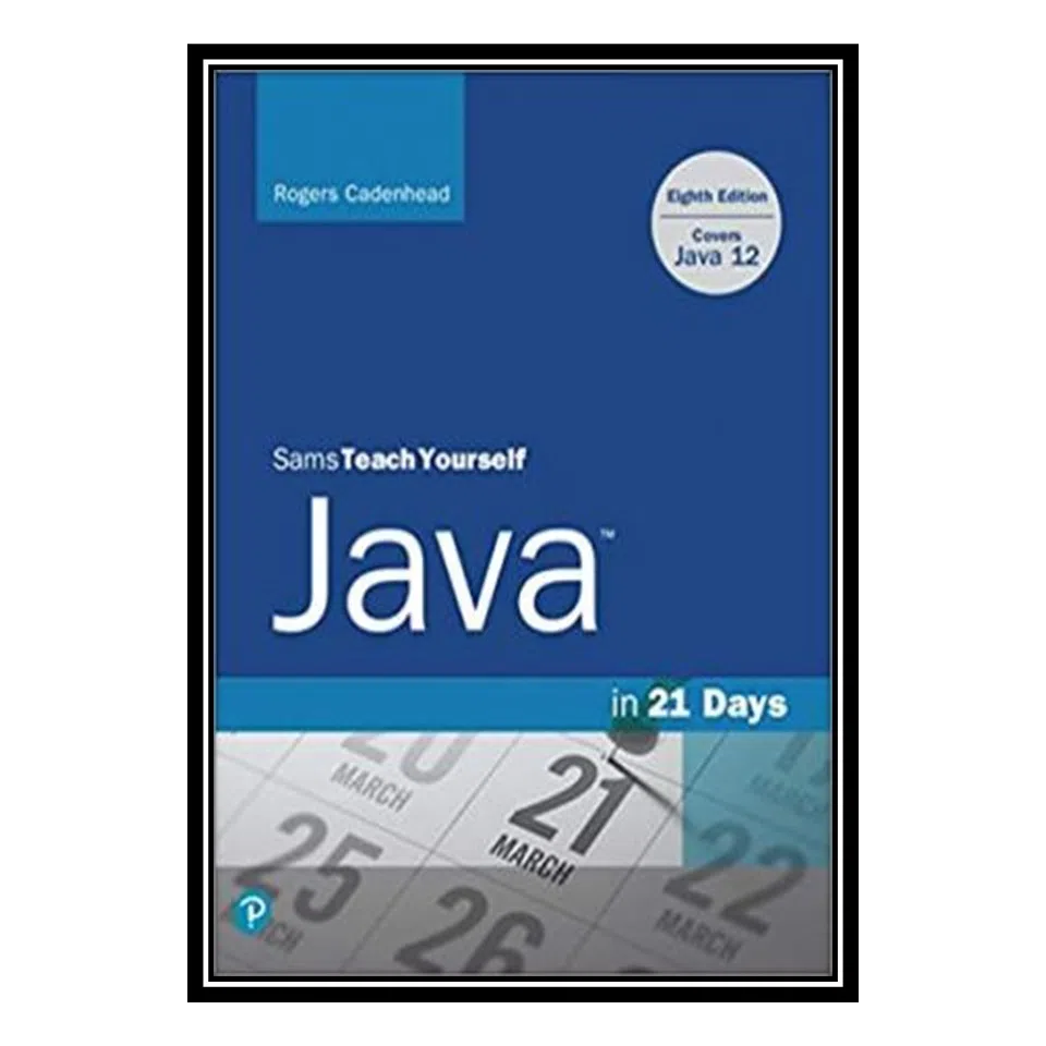کتاب Sams Teach Yourself Java in 21 Days (Covers Java 11/12) اثر Rogers Cadenhead انتشارات مؤلفین طلایی