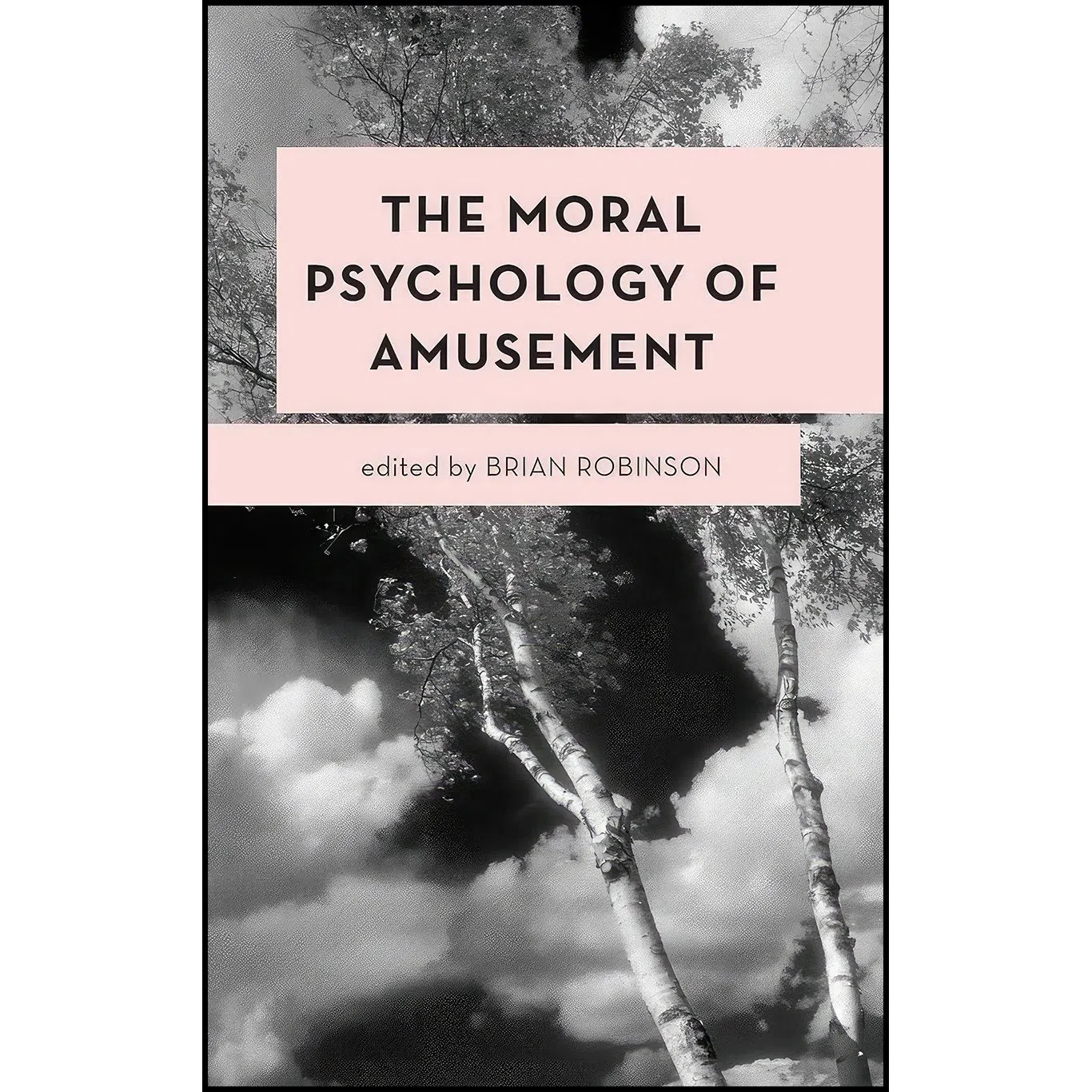 کتاب The Moral Psychology of Amusement اثر Brian Robinson انتشارات Rowman And Littlefield Publishers