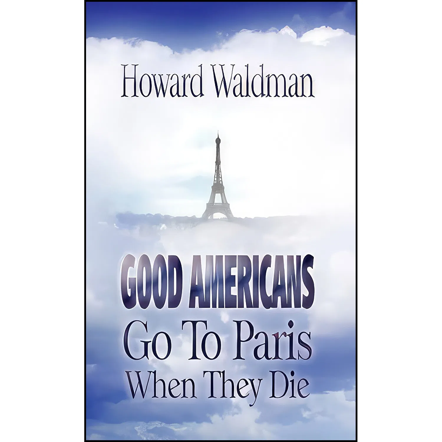کتاب Good Americans Go To Paris When They Die اثر Howard Waldman انتشارات Bewrite Books