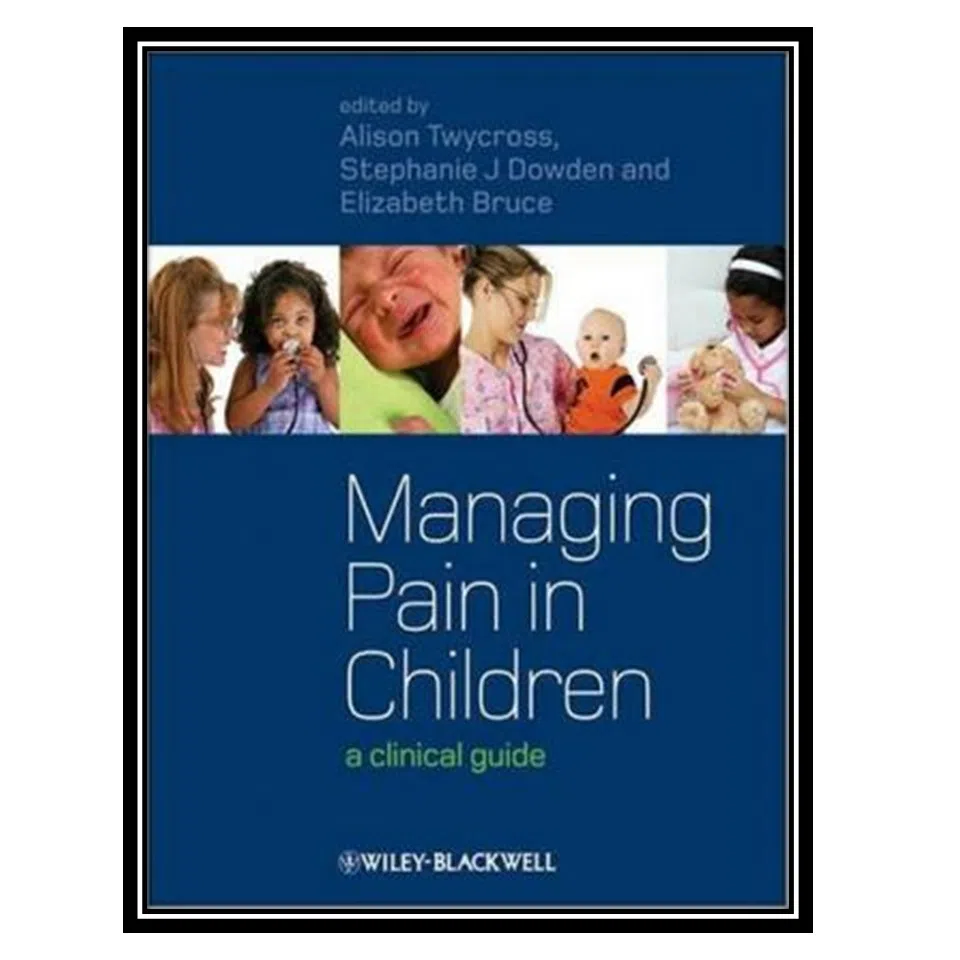 کتاب Managing Pain in Children A Clinical Guide اثر جمعی از نویسندگان انتشارات مؤلفین طلایی