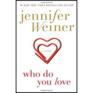 کتاب Who Do You Love: A Novel اثر Jennifer Weiner انتشارات Atria Books