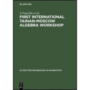 کتاب First International Tainan-Moscow Algebra Workshop  اثر جمعي از نويسندگان انتشارات De Gruyter