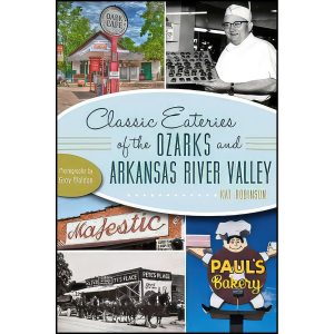 کتاب Classic Eateries of the Ozarks and Arkansas River Valley  اثر Kat Robinson and Grav Weldon انتشارات The History Press