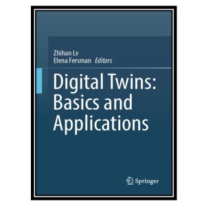 کتاب Digital Twins: Basics and Applications اثر Zhihan Lv, Elena Fersman انتشارات مؤلفین طلایی